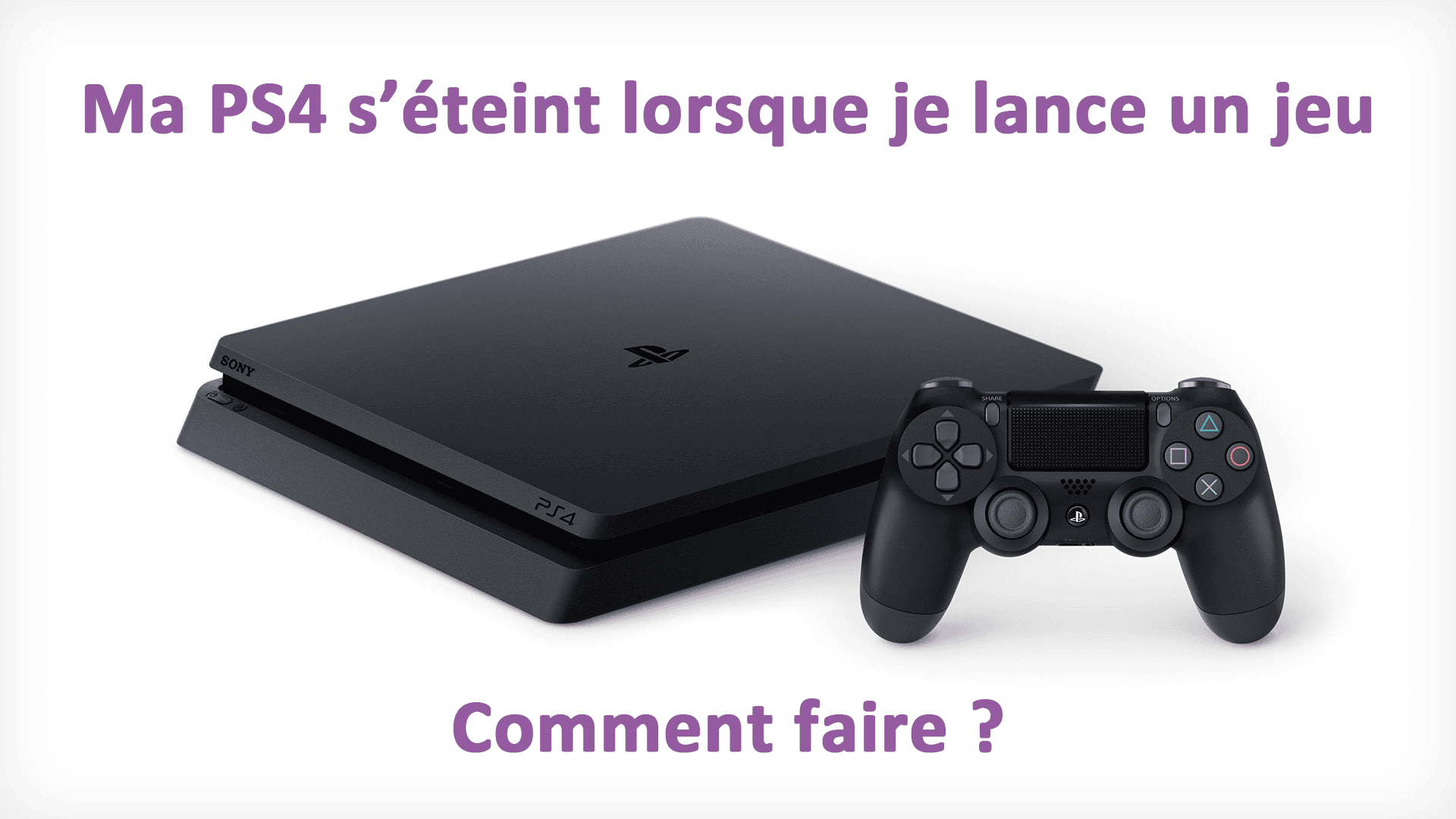 Ma ps4 s’éteint quand je lance un jeu : comment faire ?